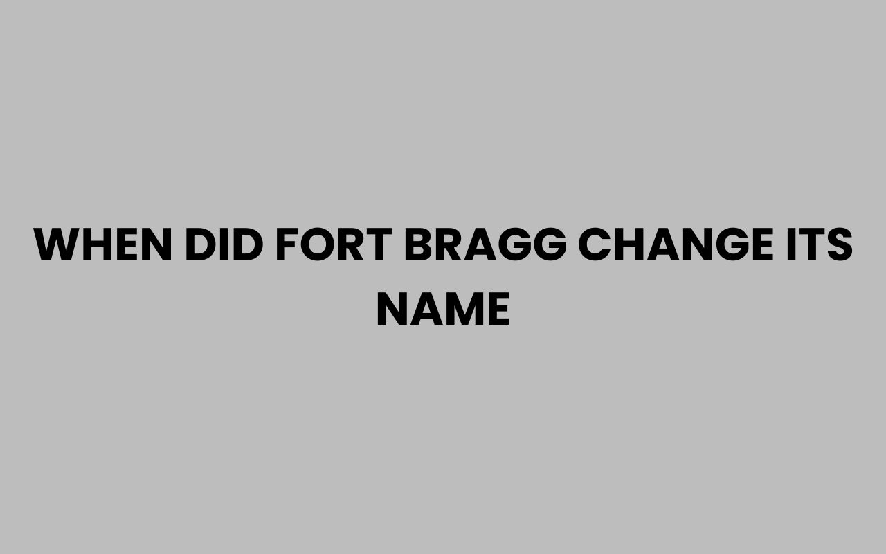when did fort bragg change its name