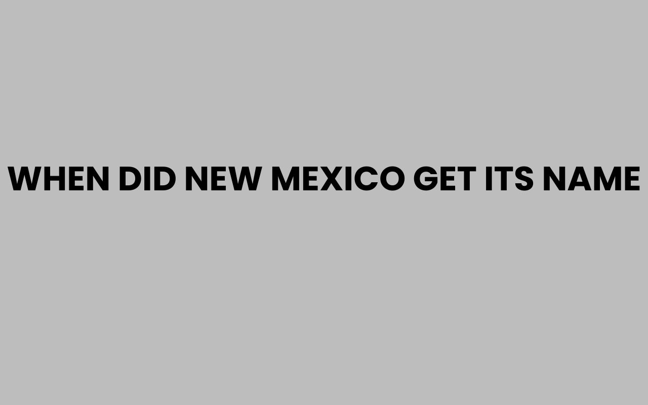 when did new mexico get its name