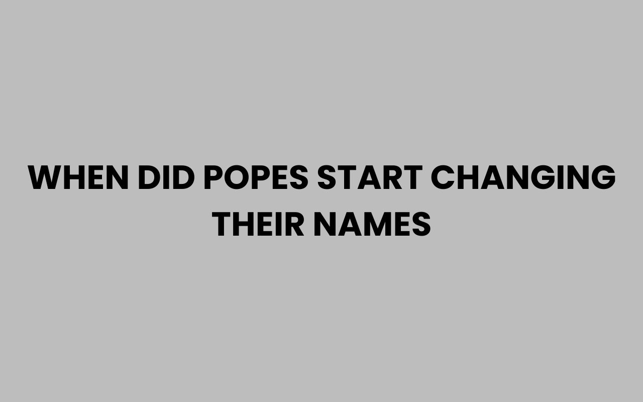 when did popes start changing their names