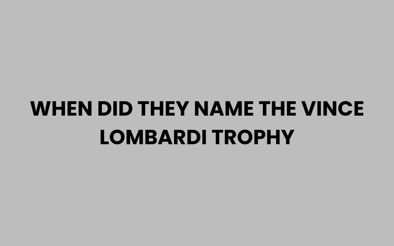 when did they name the vince lombardi trophy