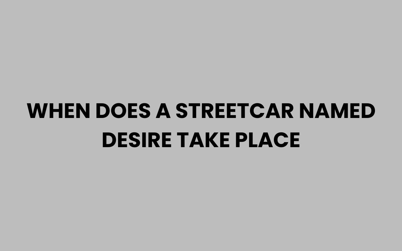 when does a streetcar named desire take place