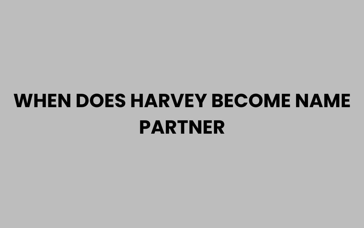 when does harvey become name partner