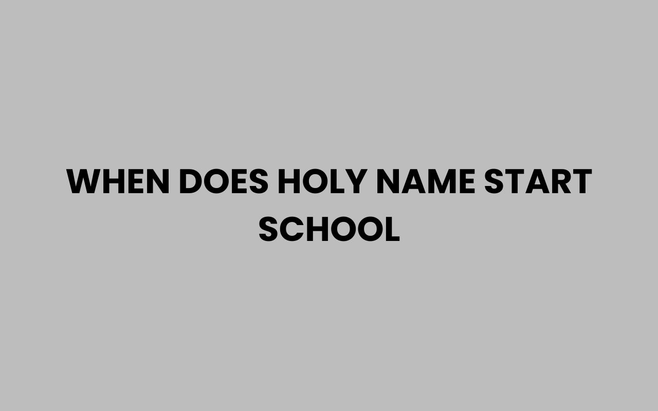 when does holy name start school