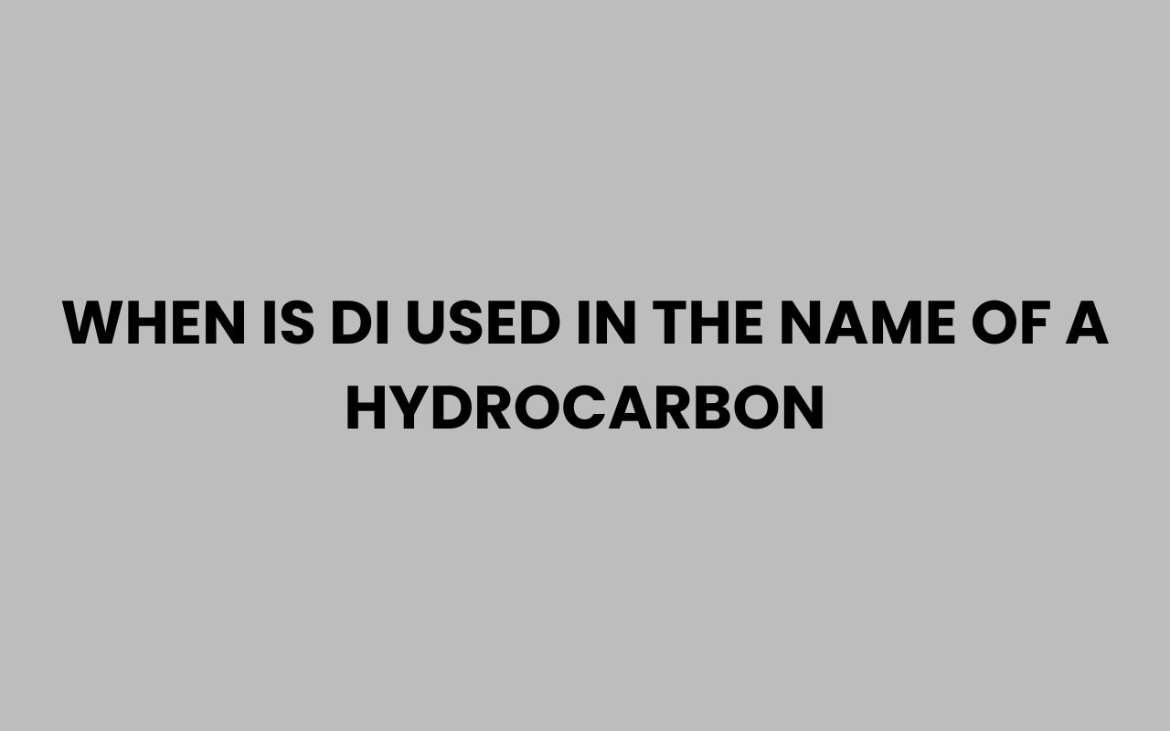 when is di used in the name of a hydrocarbon