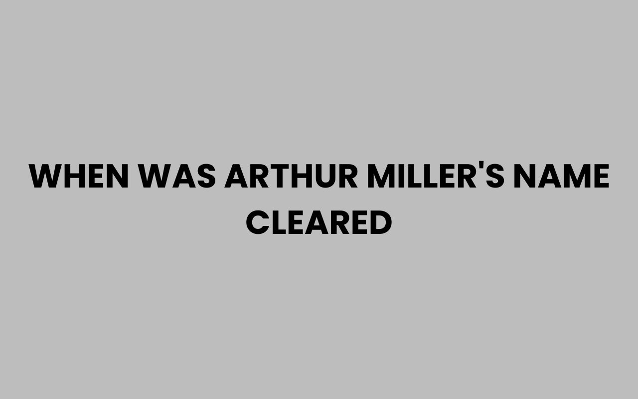 when was arthur millers name cleared