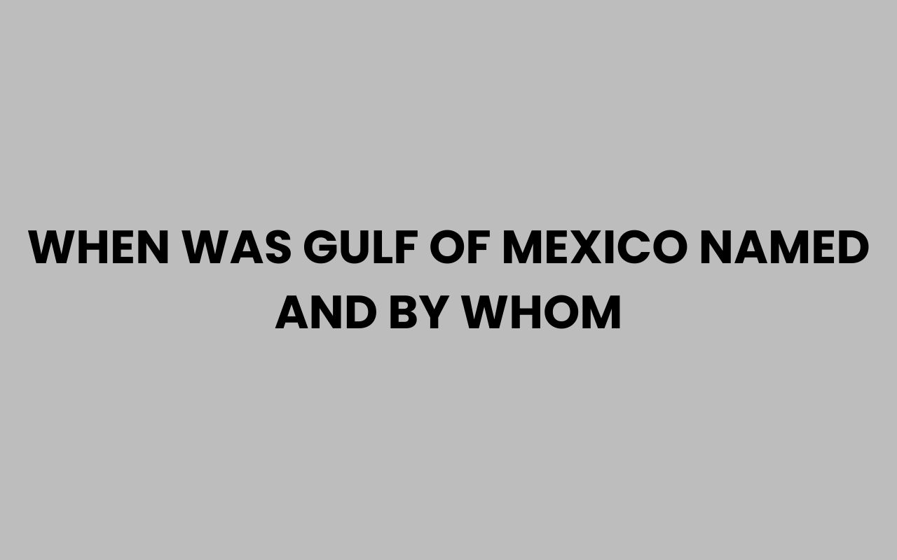 when was gulf of mexico named and by whom