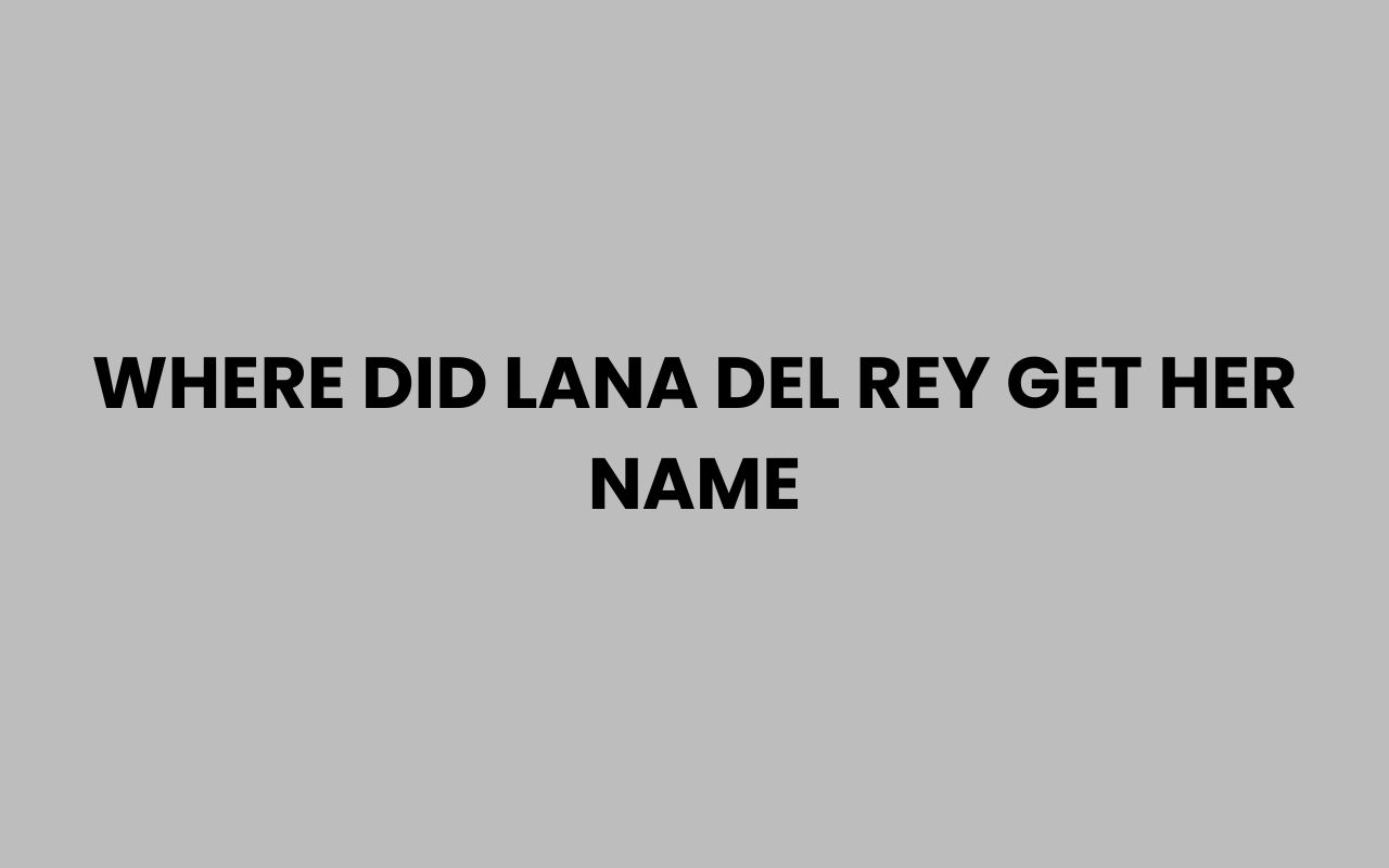 where did lana del rey get her name