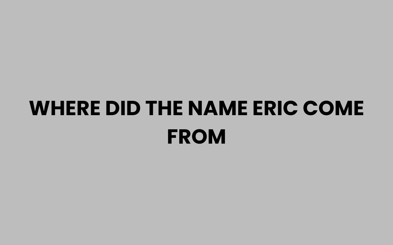 where did the name eric come from