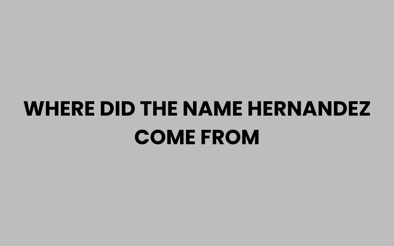 where did the name hernandez come from