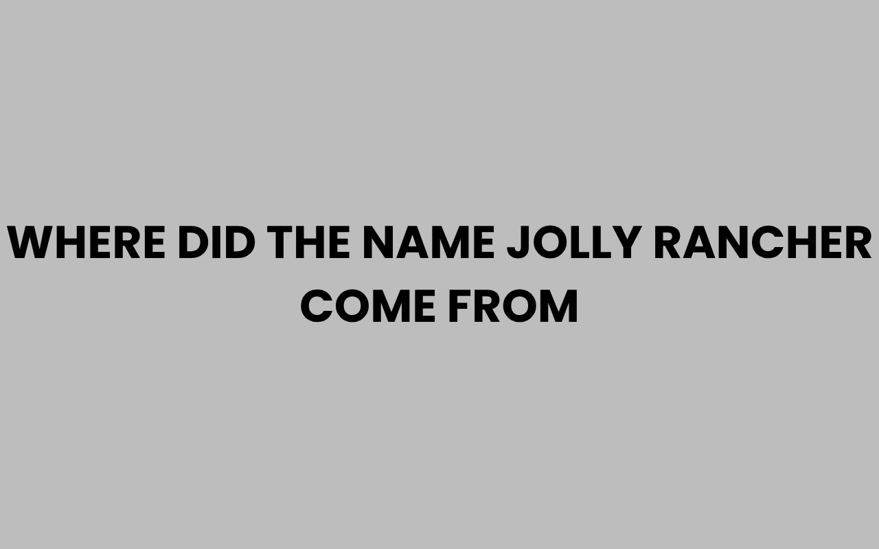 where did the name jolly rancher come from