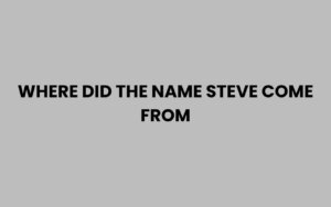 Where Did the Name Steve Come From? Origins Explained