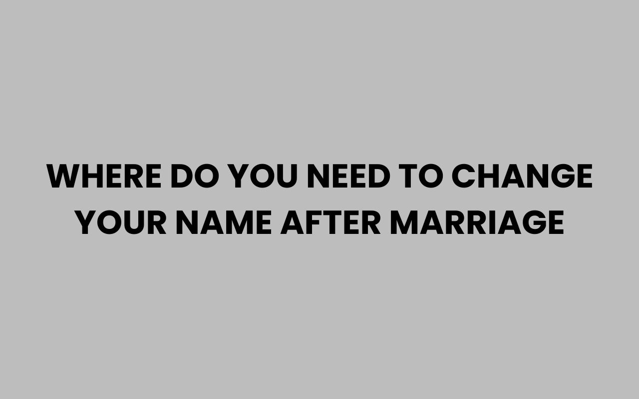 where do you need to change your name after marriage