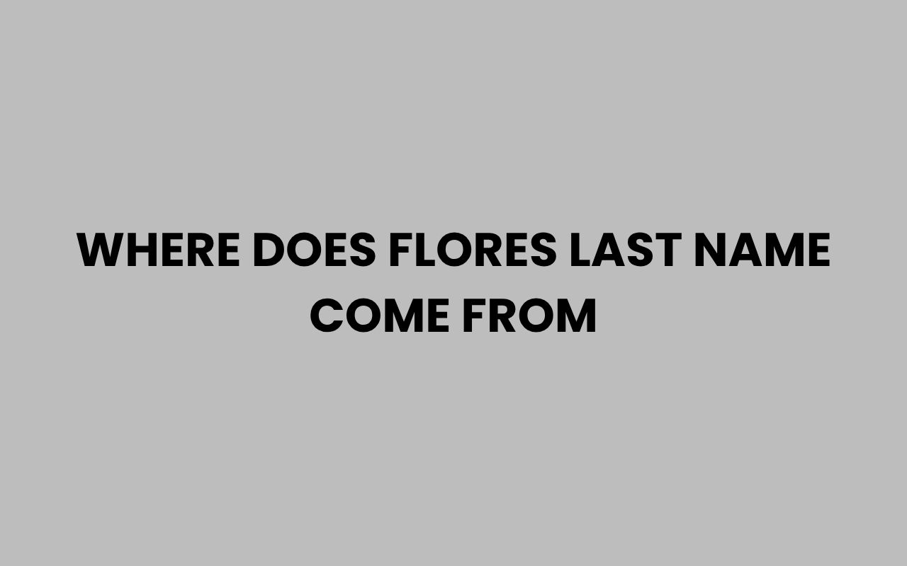 where does flores last name come from