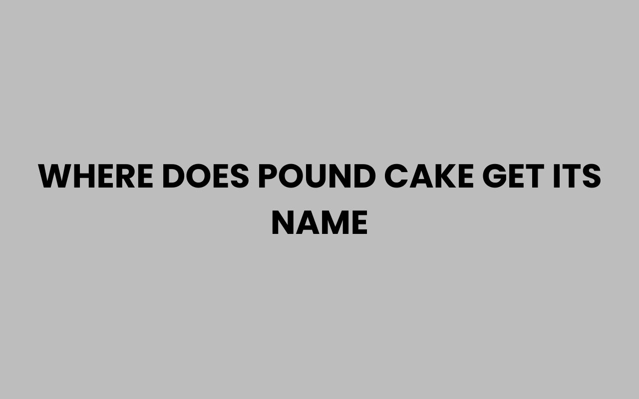 where does pound cake get its name