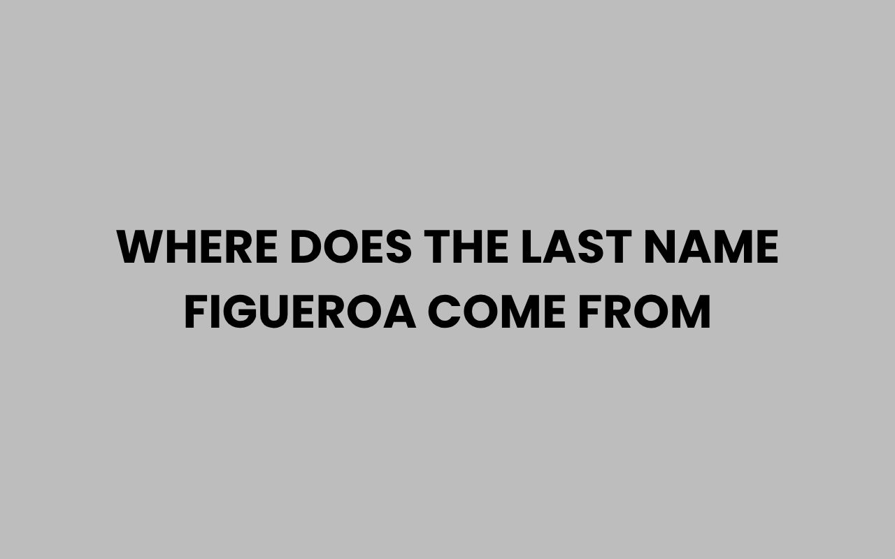 where does the last name figueroa come from