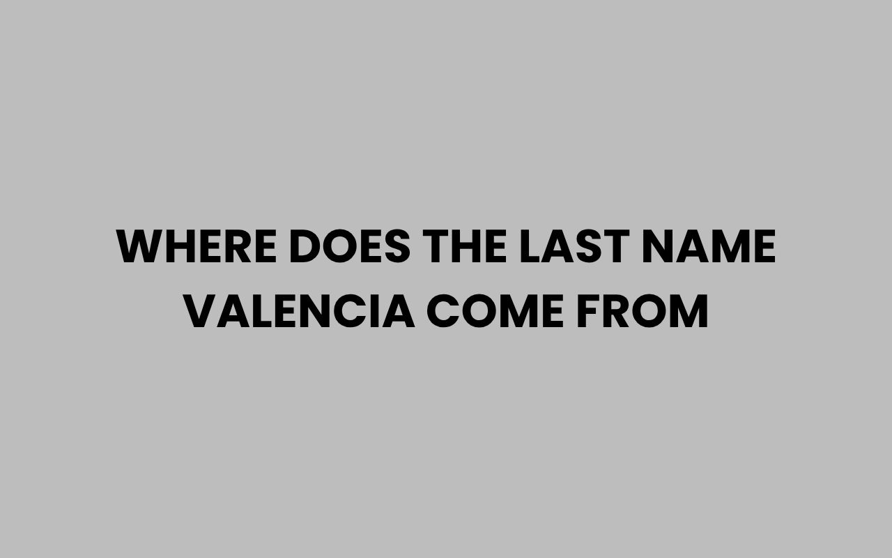 where does the last name valencia come from