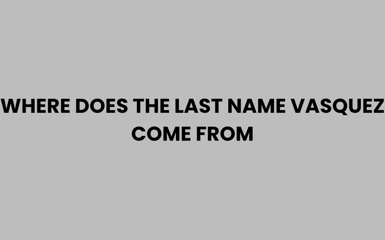where does the last name vasquez come from