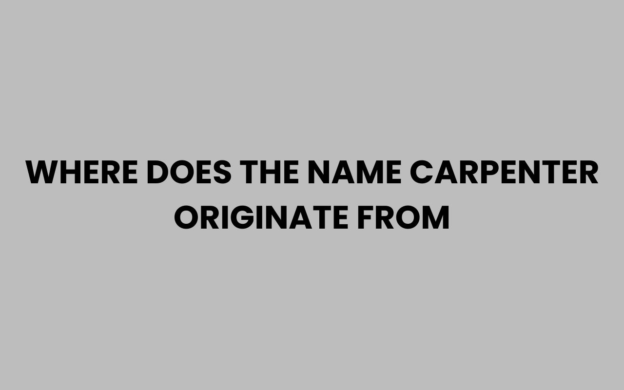 where does the name carpenter originate from