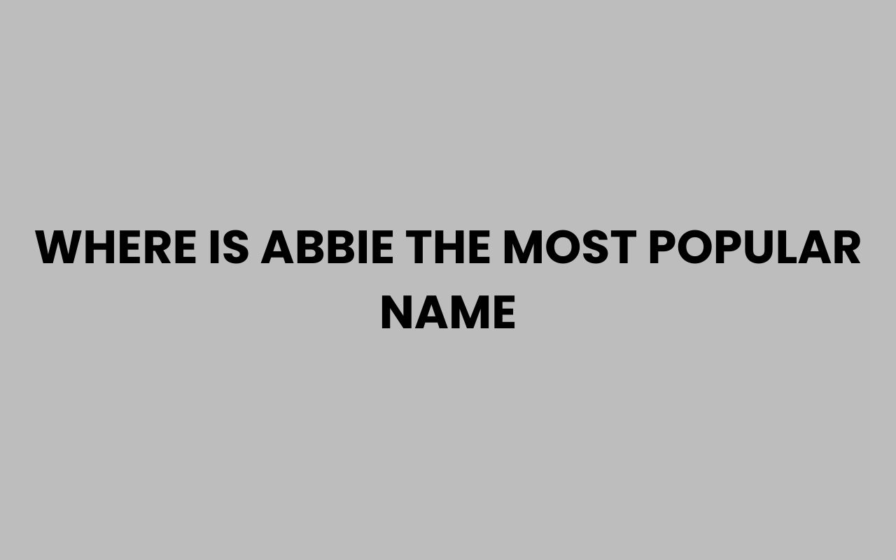 where is abbie the most popular name