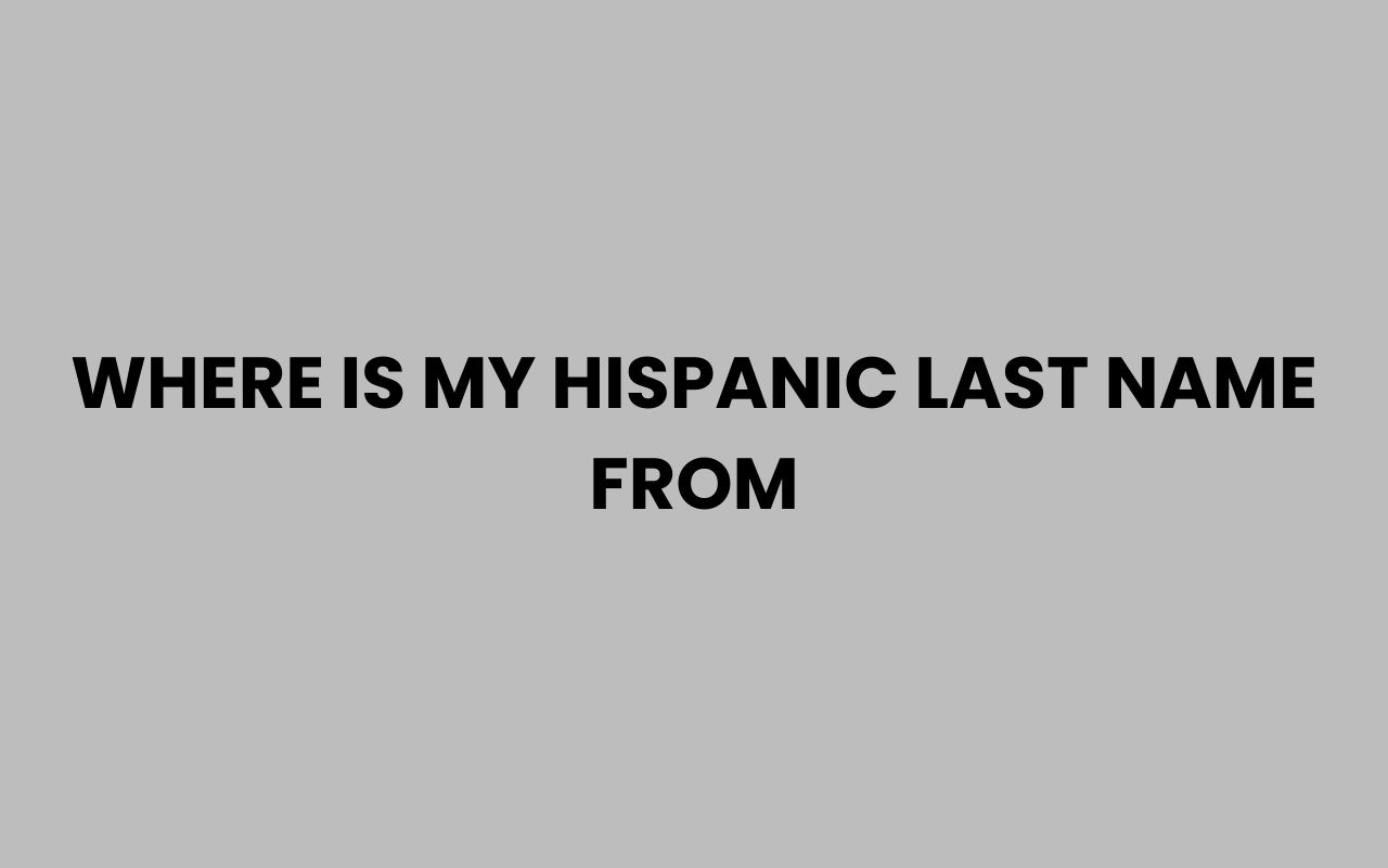 where is my hispanic last name from