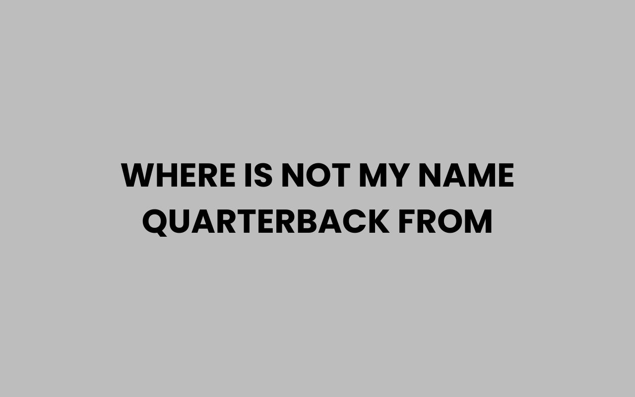 where is not my name quarterback from