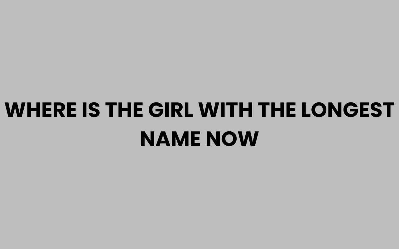 where is the girl with the longest name now