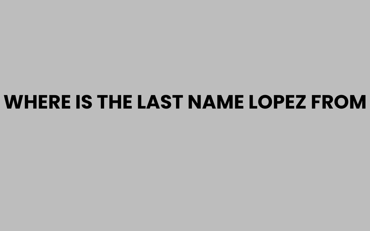 where is the last name lopez from