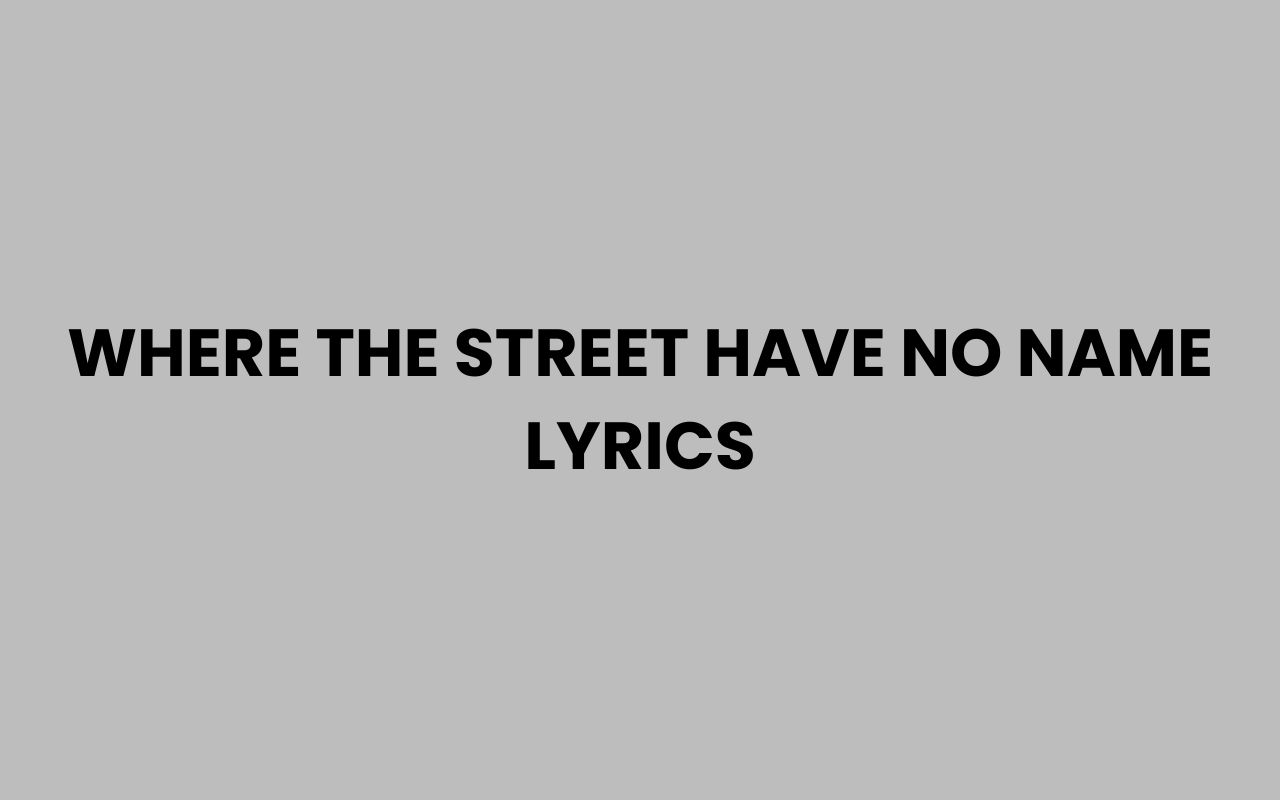 where the street have no name lyrics
