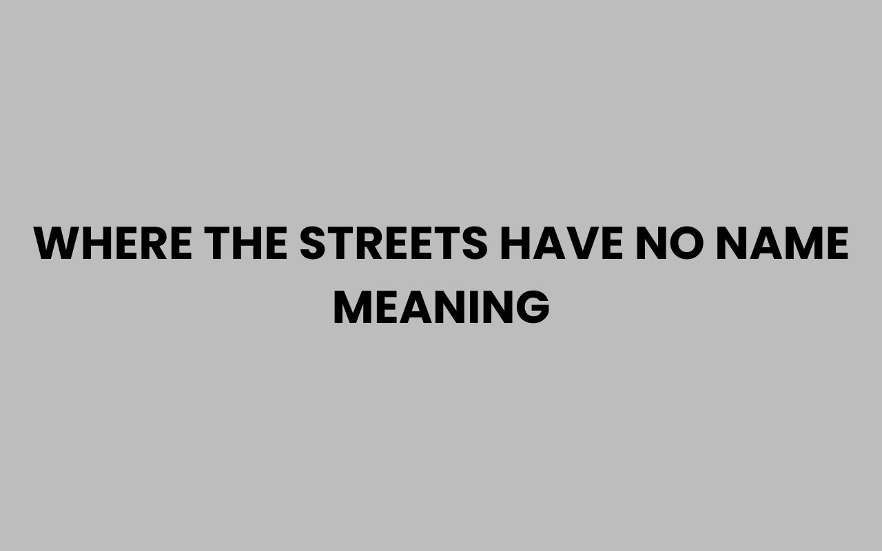 where the streets have no name meaning