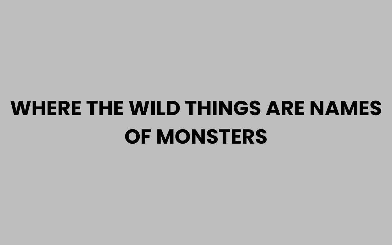 where the wild things are names of monsters