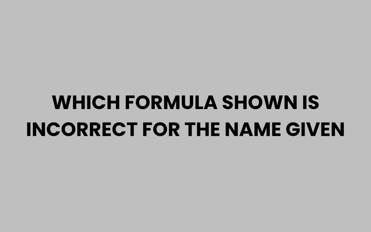which formula shown is incorrect for the name given