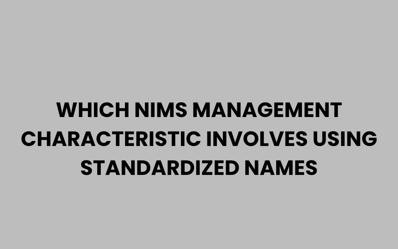 which nims management characteristic involves using standardized names