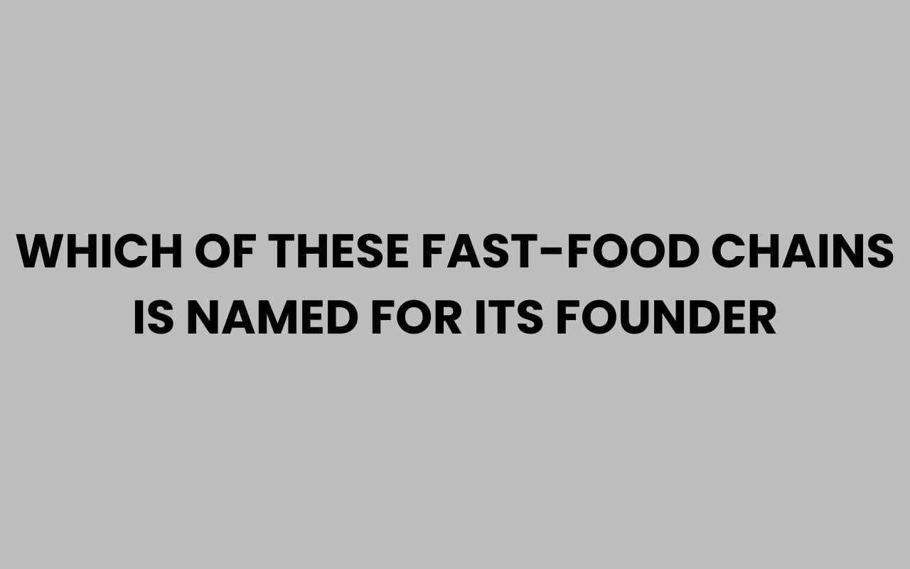 which of these fast food chains is named for its founder
