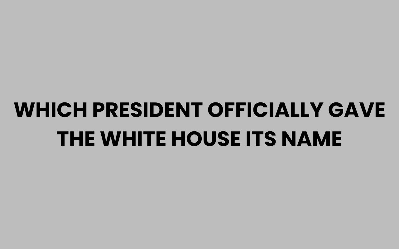 which president officially gave the white house its name