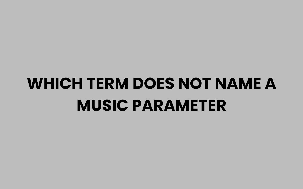 which term does not name a music parameter
