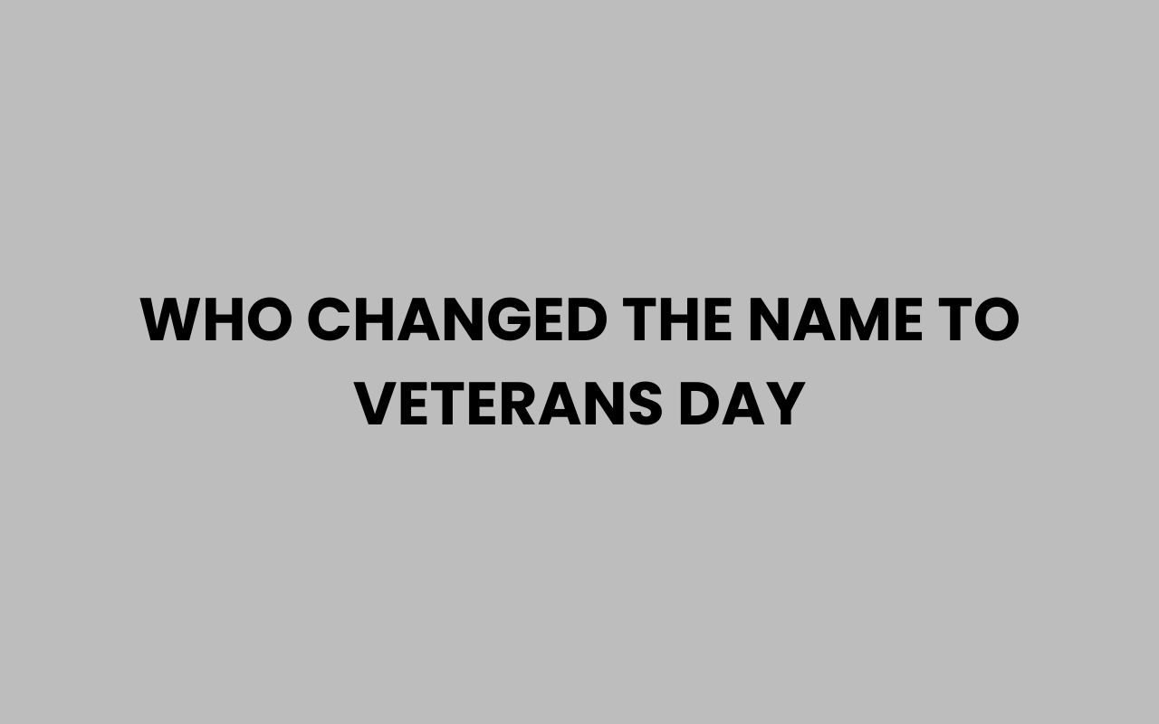 who changed the name to veterans day