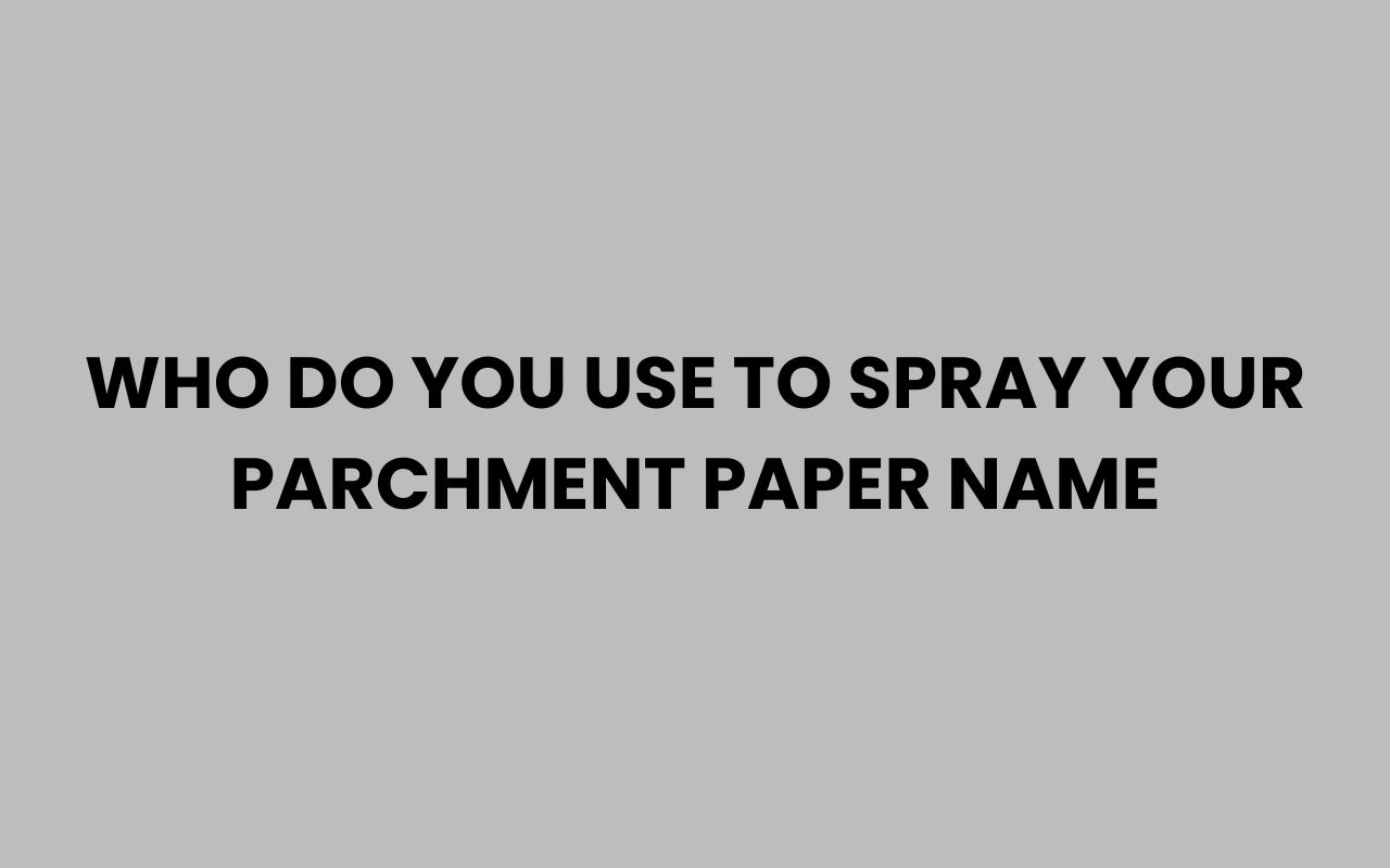 who do you use to spray your parchment paper name