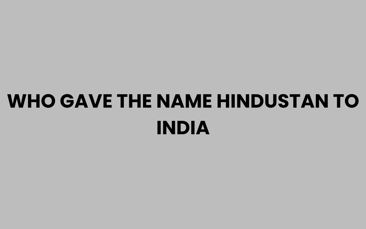 who gave the name hindustan to india