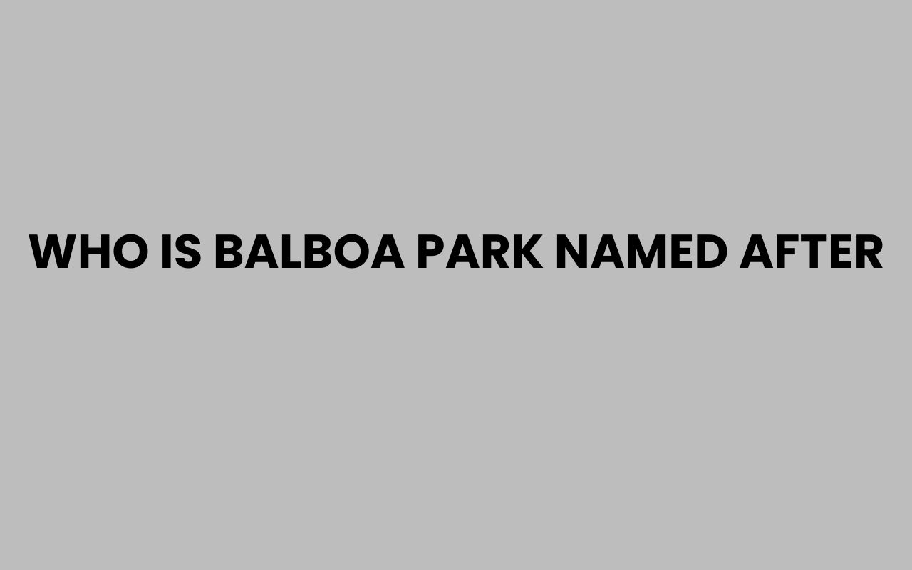 who is balboa park named after