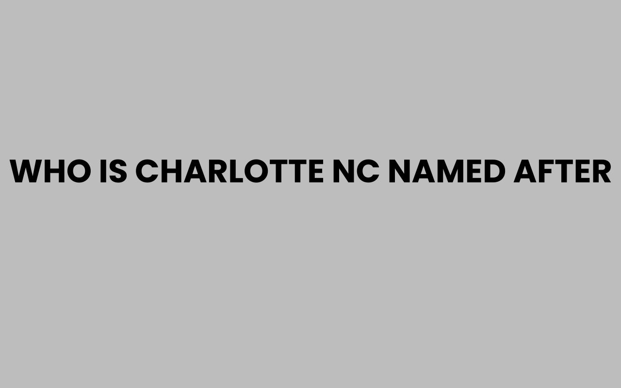 who is charlotte nc named after