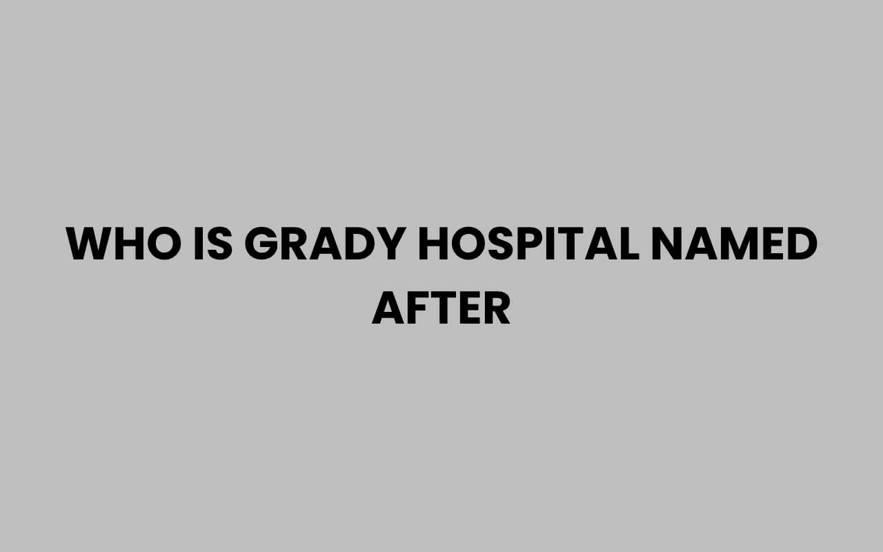 who is grady hospital named after