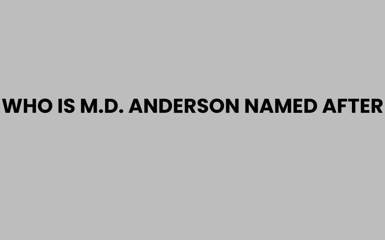 who is m.d. anderson named after