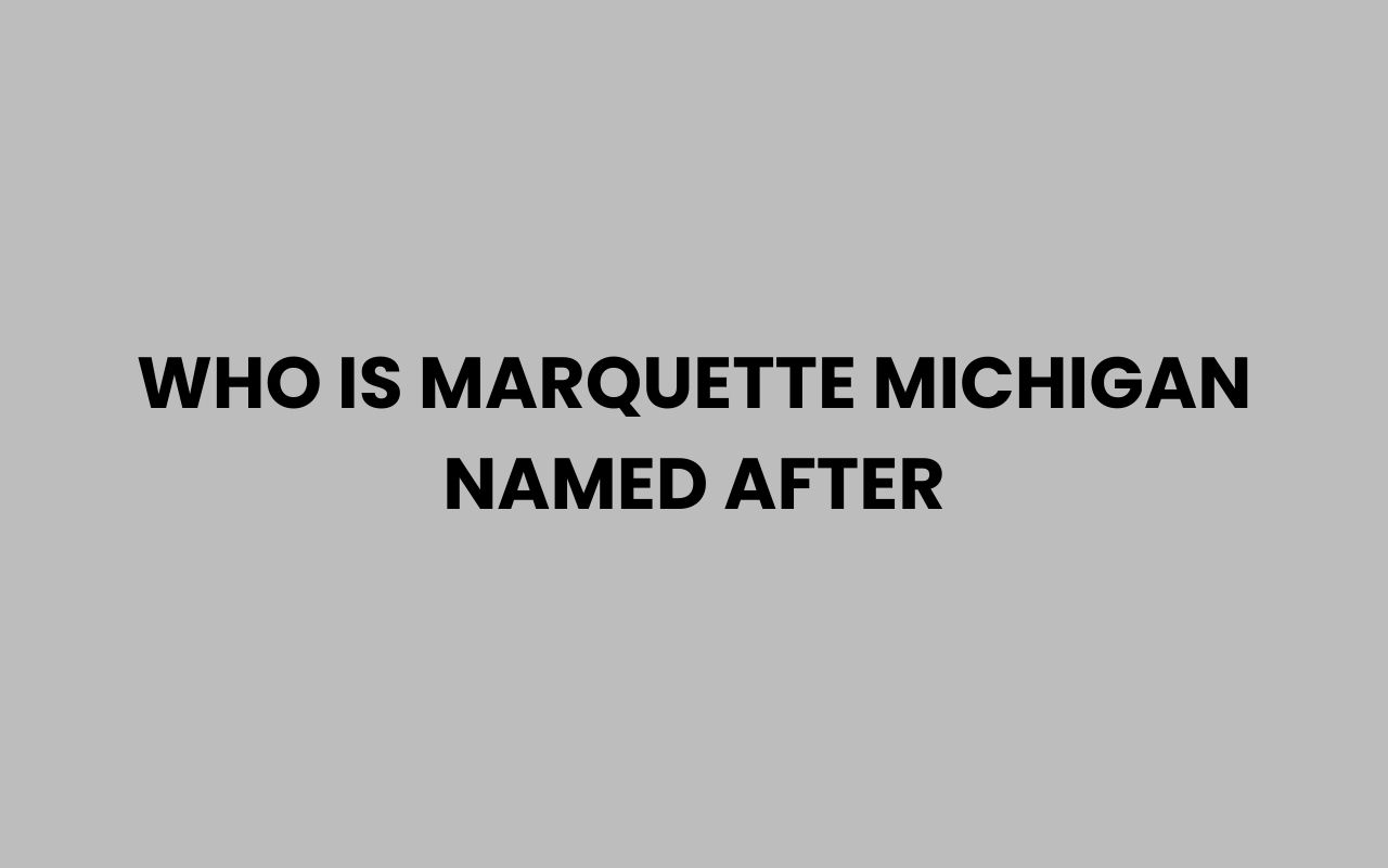 who is marquette michigan named after