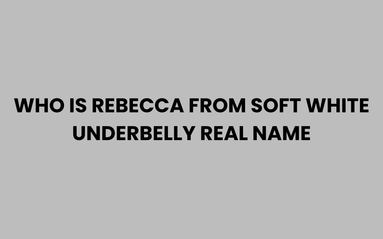 who is rebecca from soft white underbelly real name