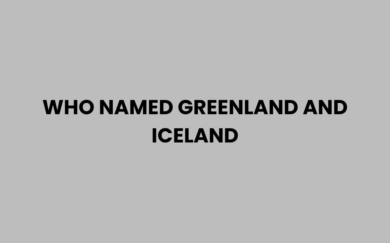 who named greenland and iceland