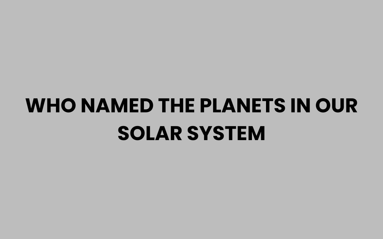 who named the planets in our solar system