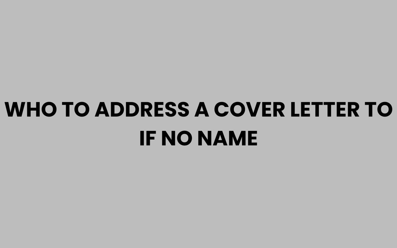 who to address a cover letter to if no name