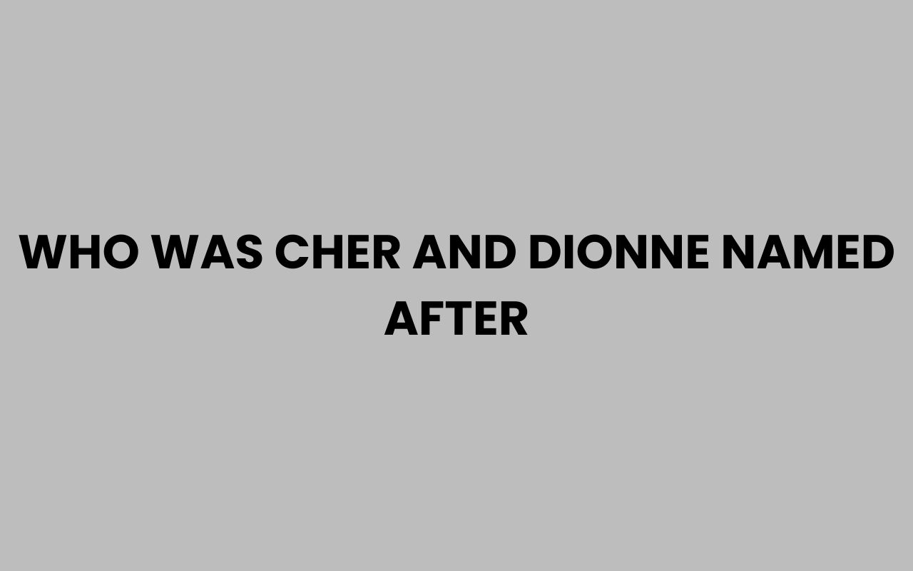 who was cher and dionne named after