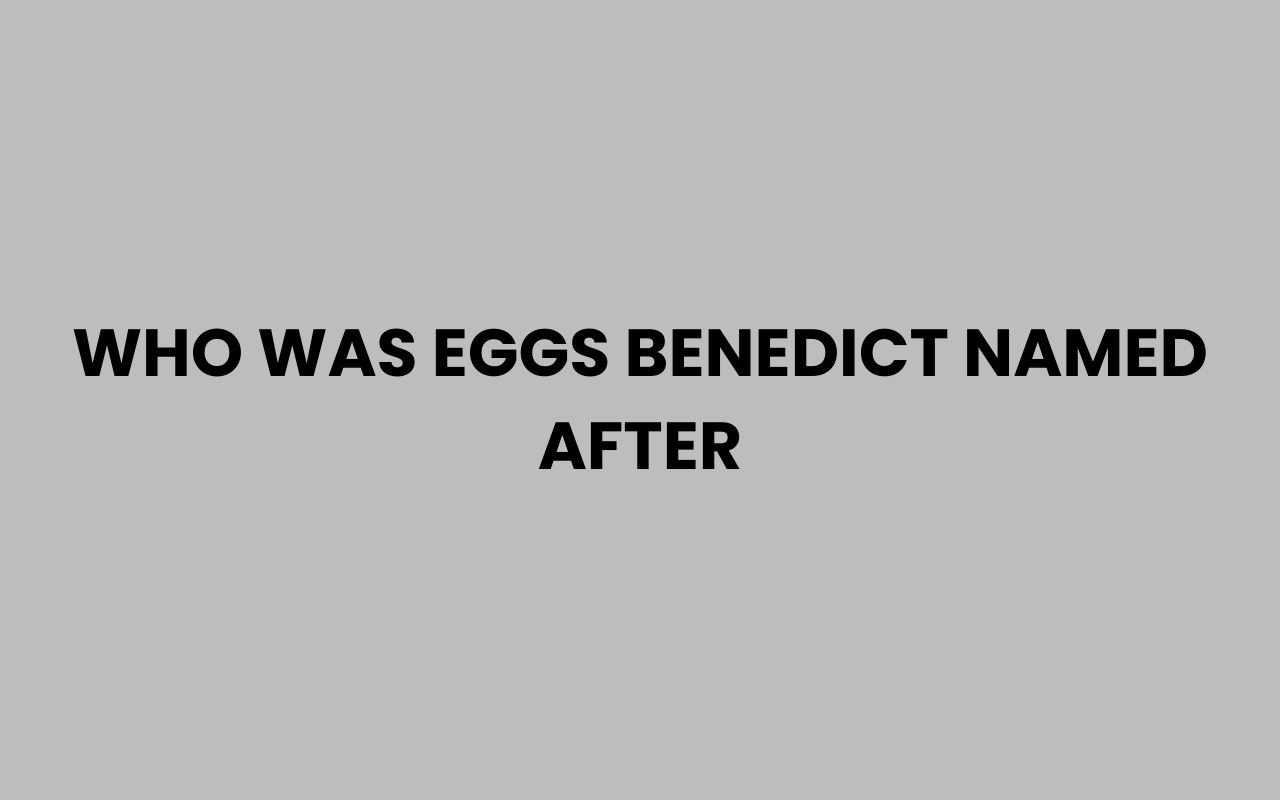 who was eggs benedict named after