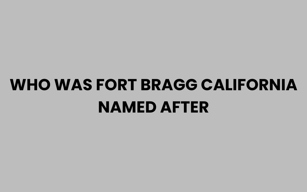 who was fort bragg california named after